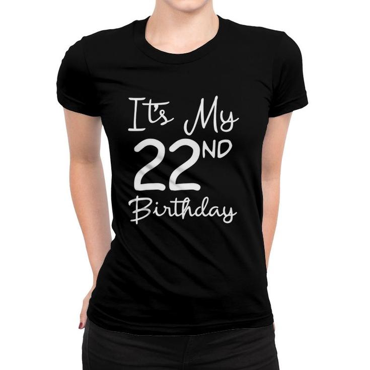 Its My 22Nd Birthday 22 Years Old Bday Gift 22Nd Birthday Women T-shirt