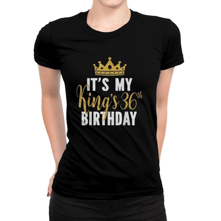 Its My Kings 36Th Birthday Idea For 36 Years Old Man Women T-shirt