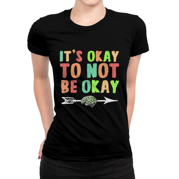 Its Ok To Not Be Okay Mental Health Awareness Month  Women T-shirt