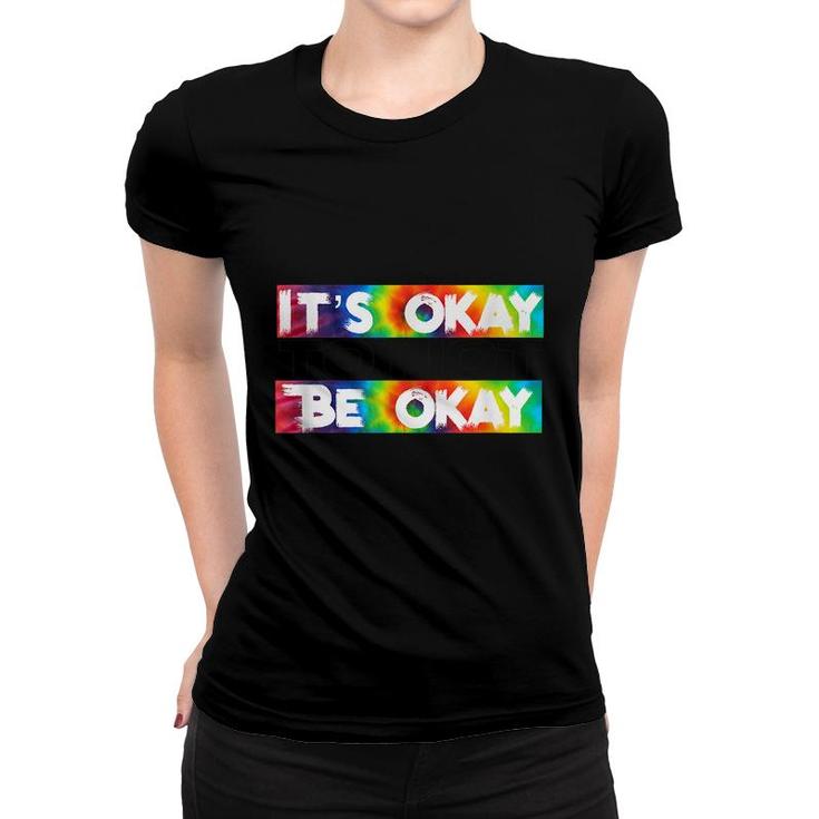 Its Okay To Not Be Okay Mental Health Awareness  Women T-shirt