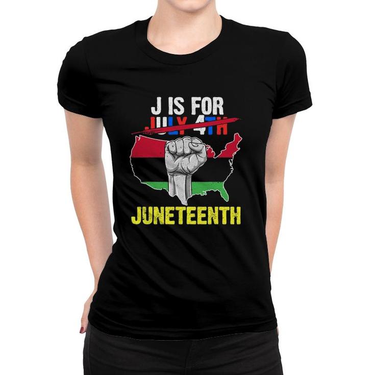 J Is For Juneteenth 1865 July 4Th American Black Ancestors Women T-shirt