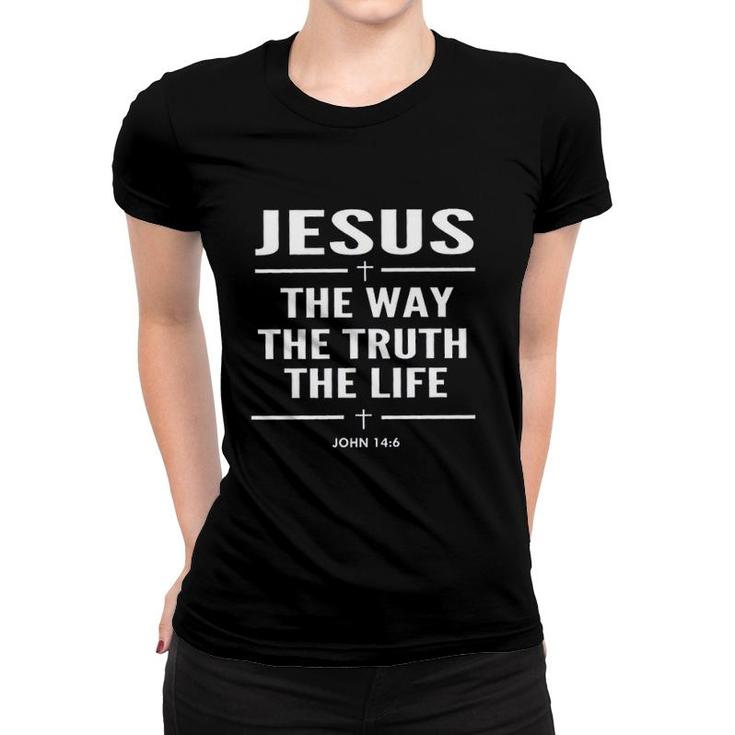 Jesus The Way The Truth The Life John 146 Christian Design 2022 Gift Women T-shirt