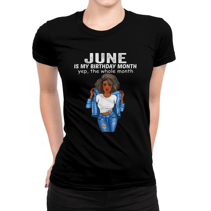 June Is My Birthday Month Yep The Whole Month  Women T-shirt