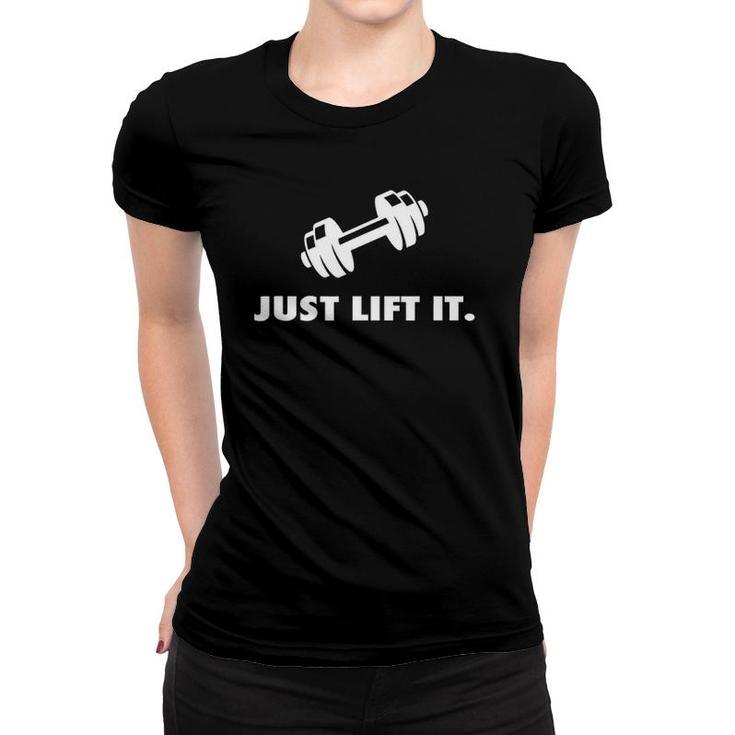 Just Lift It Motivational Bodybuilding Workout Men Men Women T-shirt