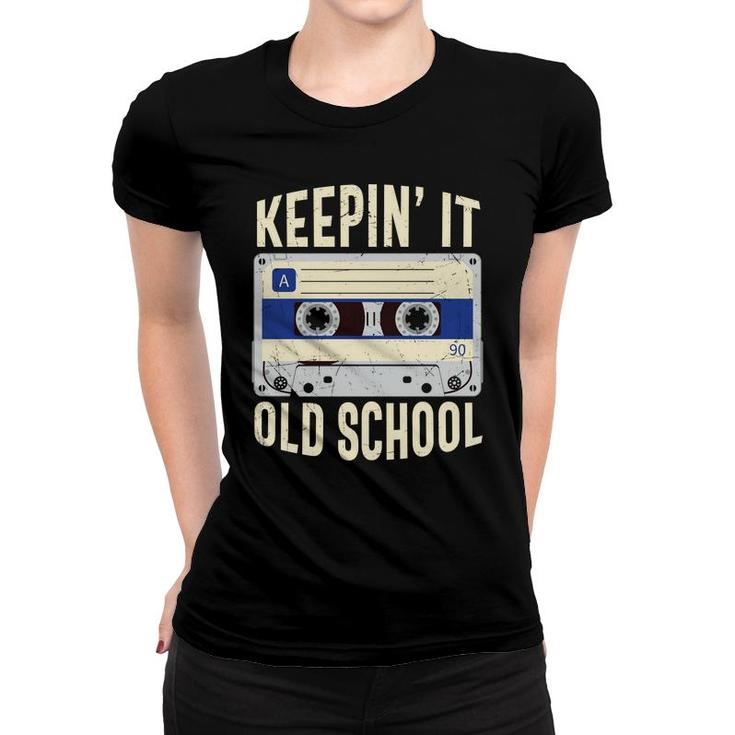 Keepin It Old School 90S Retro Style Mixtape Funny 80S 90S Women T-shirt
