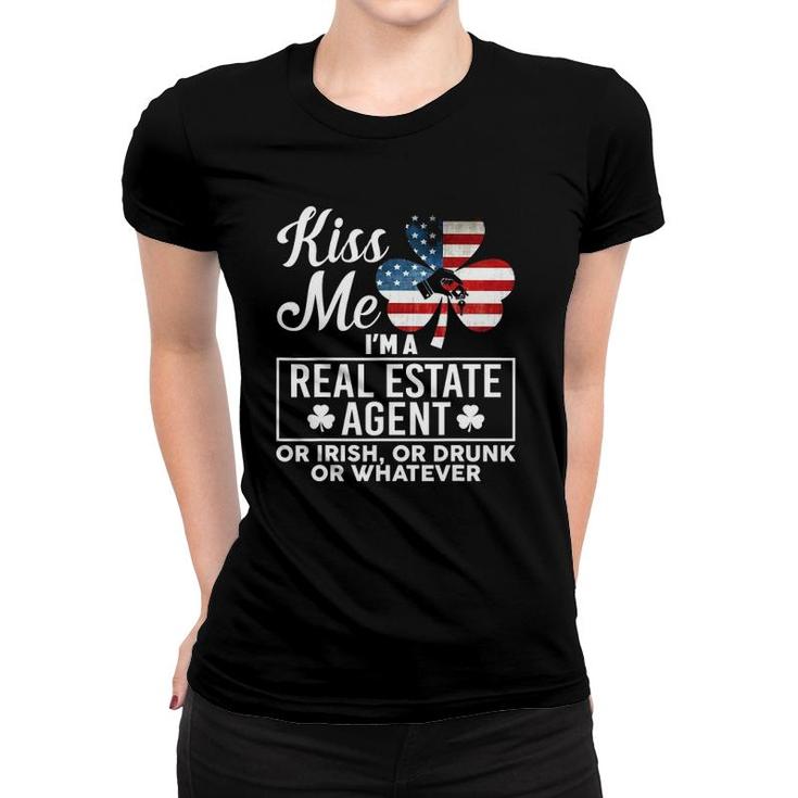 Kiss Me Im A Real Estate Agent Or Irish Or Drunk Whatever Women T-shirt