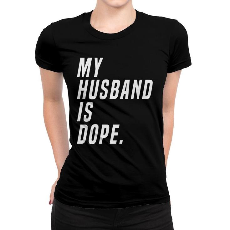 Ladies My Husband Is Dope Valentines Day Funny Women T-shirt