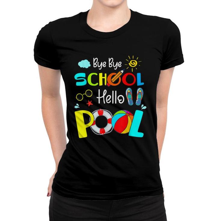 Last Day Of School Bye Bye School Hello Pool Summer Kids  Women T-shirt