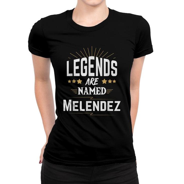 Legends Are Named Melendez  Women T-shirt