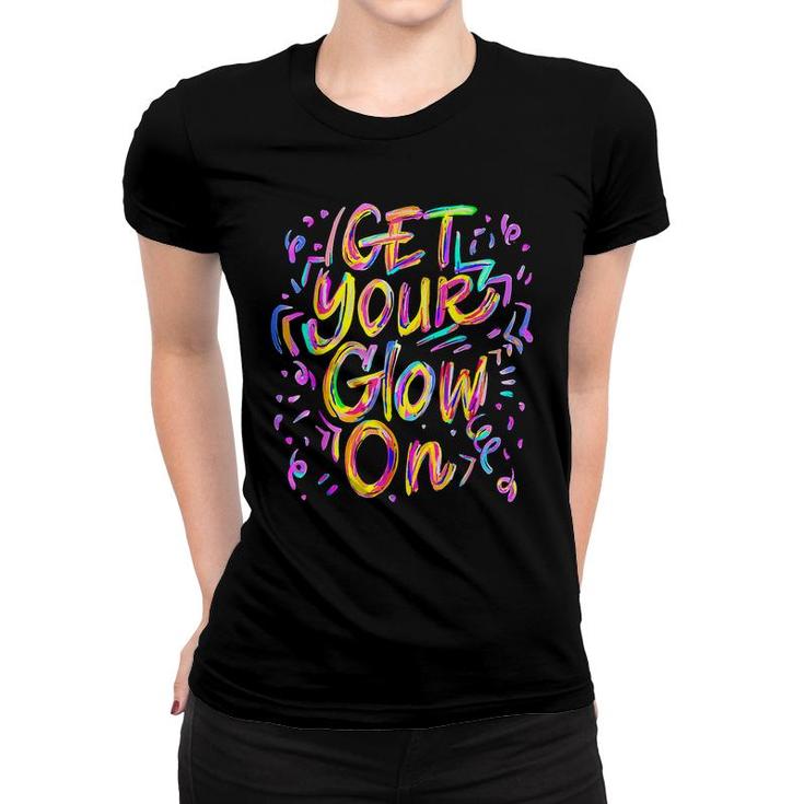 Lets Glow Crazy Glow Party 80S Retro Costume Party Lover  Women T-shirt