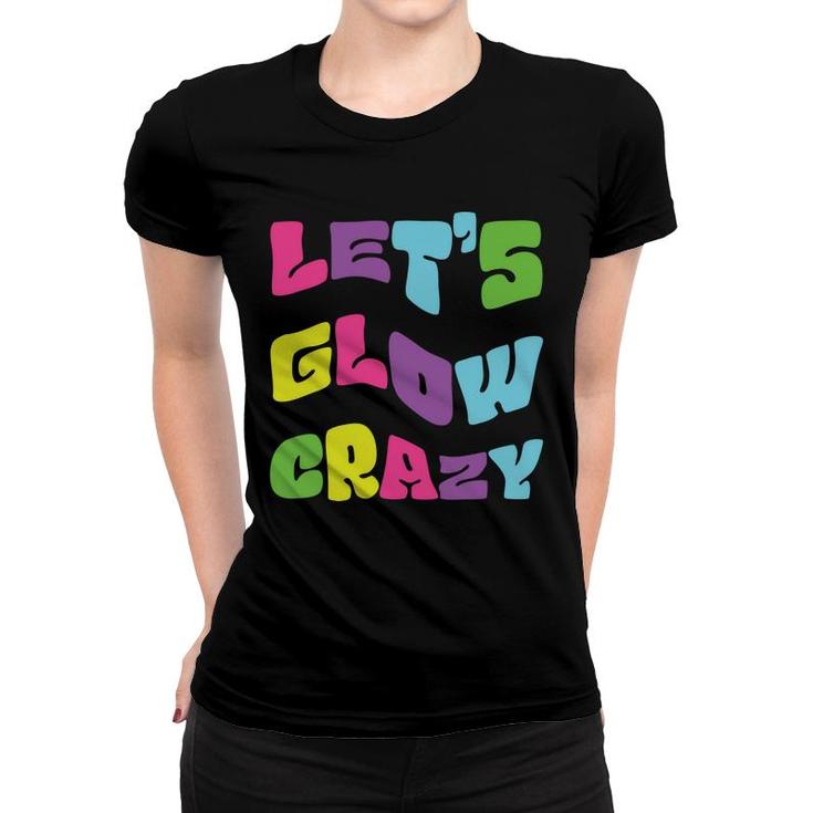 Lets Glow Crazy Meme 80S 90S Styles Graphic Women T-shirt