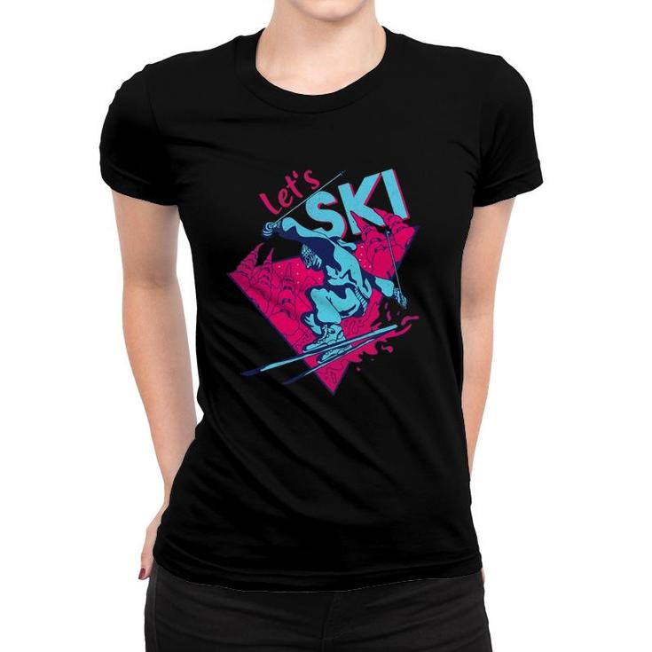 Lets Ski Retro Ski Vintage 80S 90S Skiing Outfit Women T-shirt