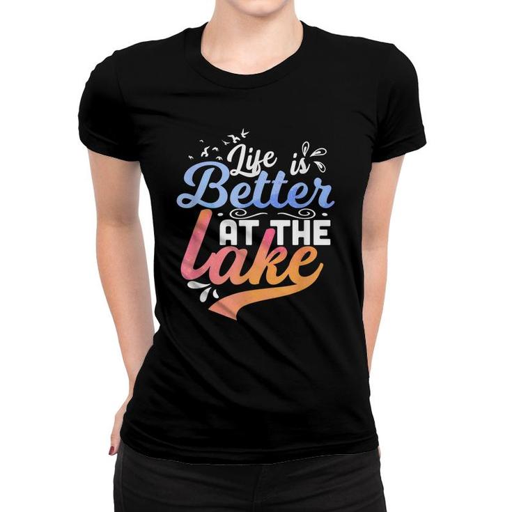 Life Is Better At The Lake Fishing Boating Lake Life Design  Women T-shirt
