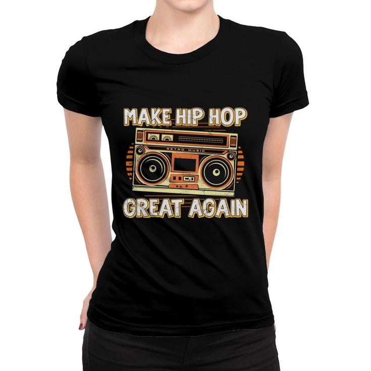 Make Hip Hop Great Again Dancing 80S 90S Styles Women T-shirt