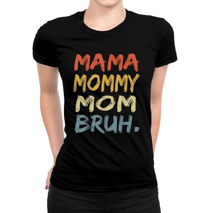 Mama Mommy Mom Bruh Mommy And Me Funny Boy Mom Life  Women T-shirt