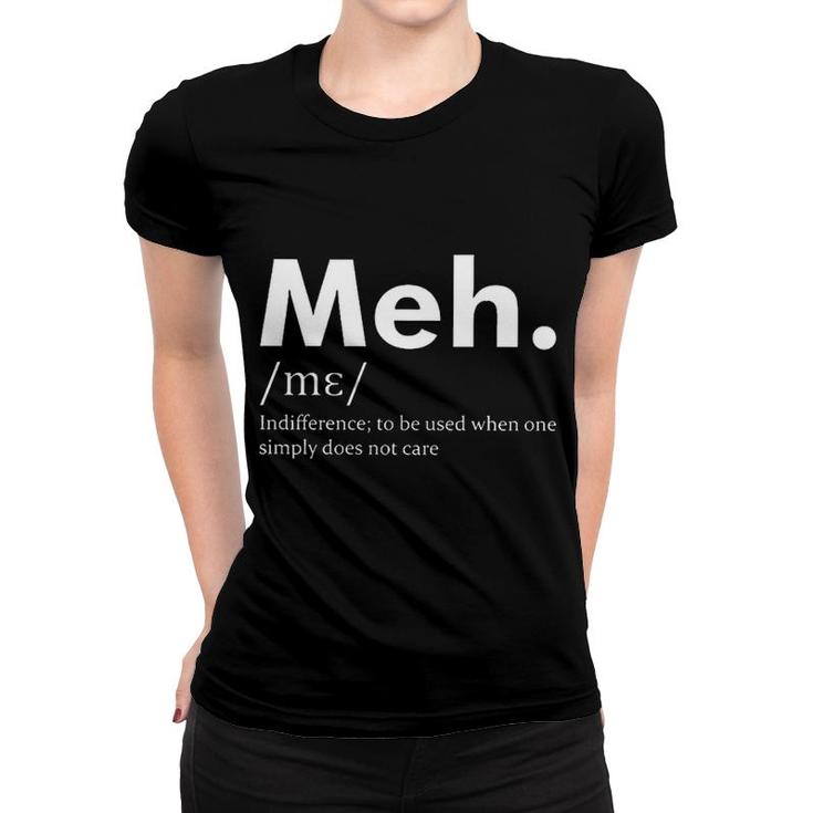Meh Funny Definition Indifference To Be Used When One Does Not Care Women T-shirt