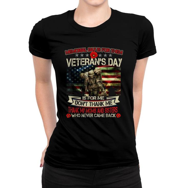 Memorial Day Is For Them Veterans Day Is For Moms Sisters  Women T-shirt