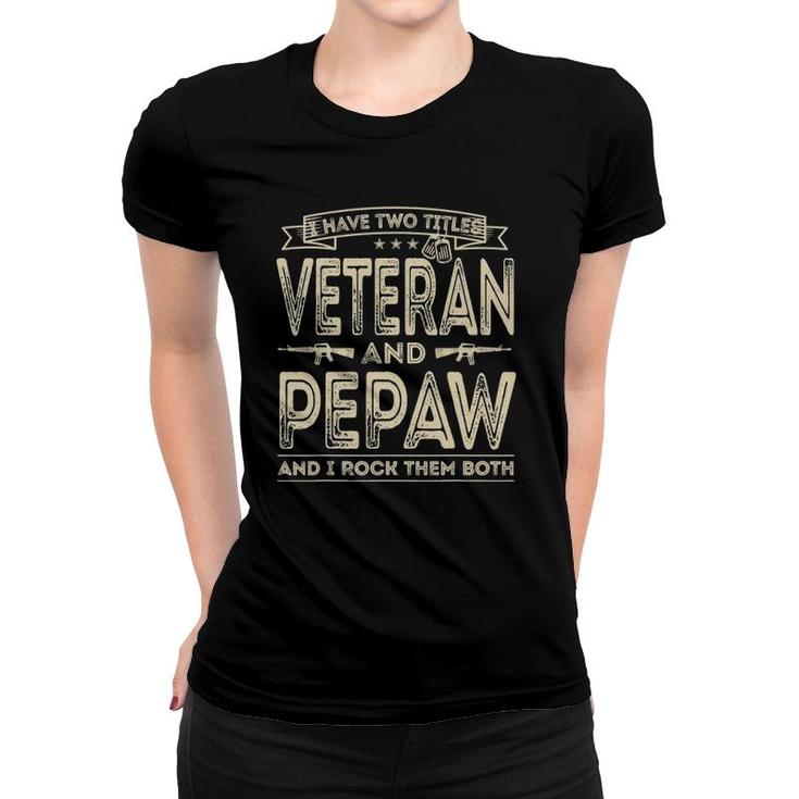 Mens I Have Two Titles Veteran And Pepaw Funny Sayings Gifts Women T-shirt
