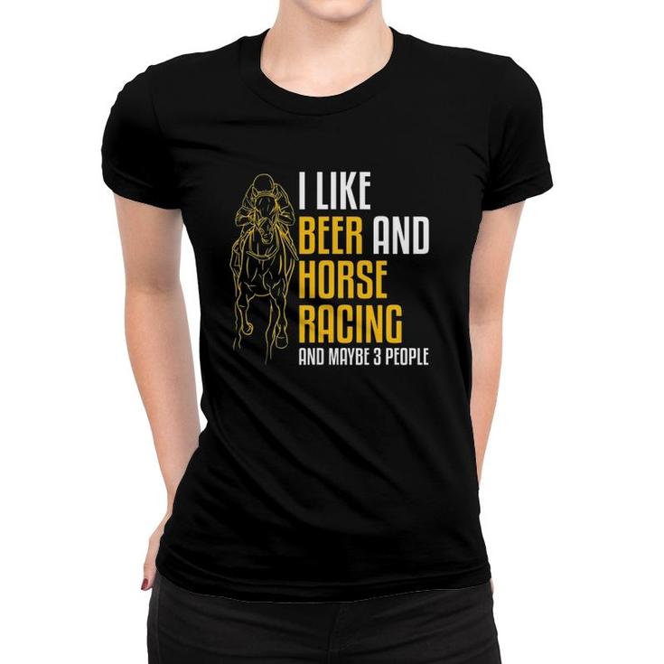 Mens I Like Beer And Horse Racing And Maybe 3 People Women T-shirt