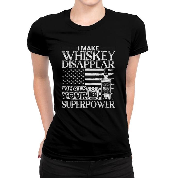 Mens I Make Whiskey Disappear Whats Your Superpower Whiskey Women T-shirt