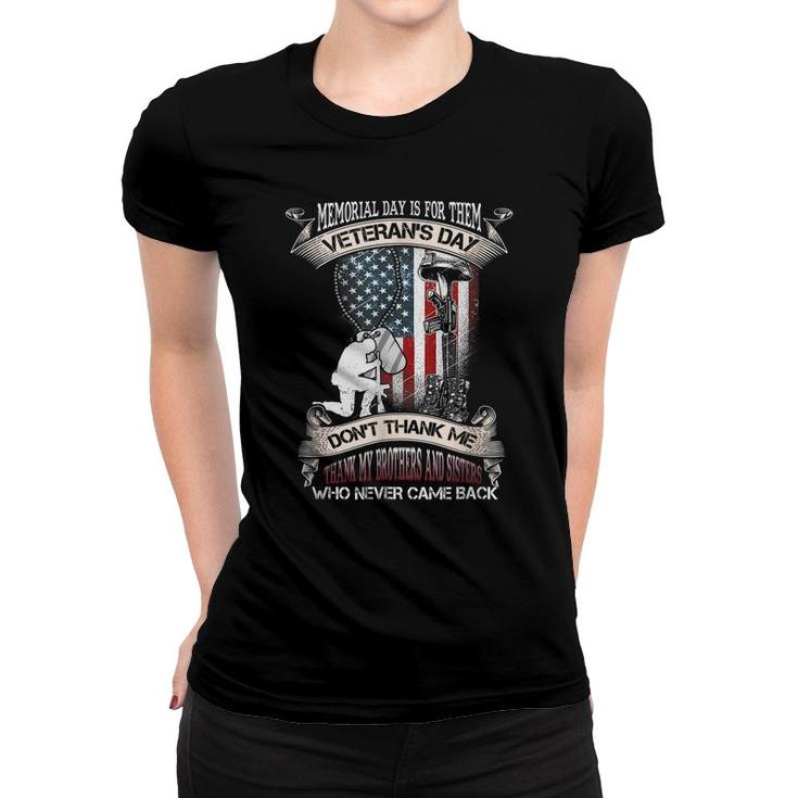 Mens Memorial Day Is For Them Veterans Day Dont Thank Me Thank My Brothers Women T-shirt