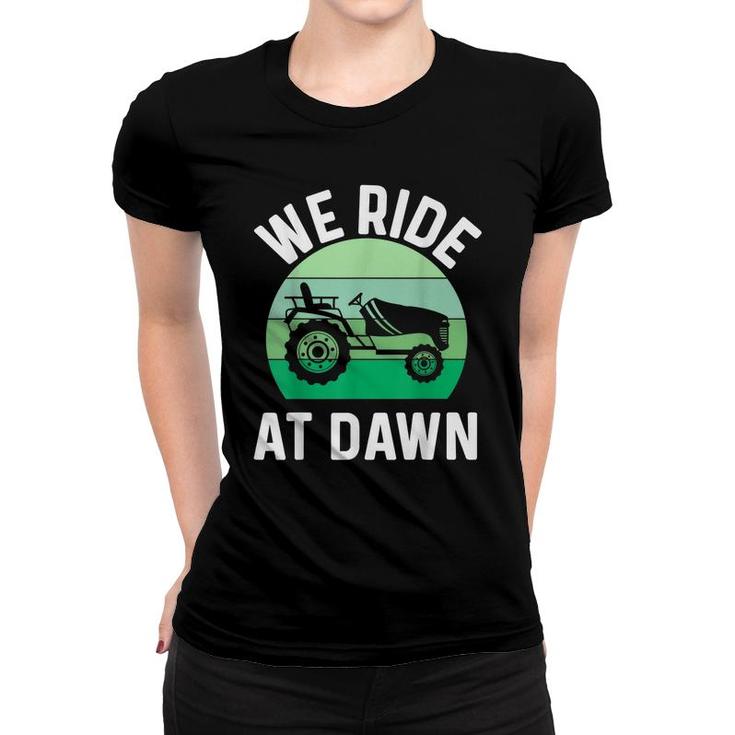 Mens We Ride At Dawn Lawnmower  Lawn Mowing Dad Yard  Women T-shirt