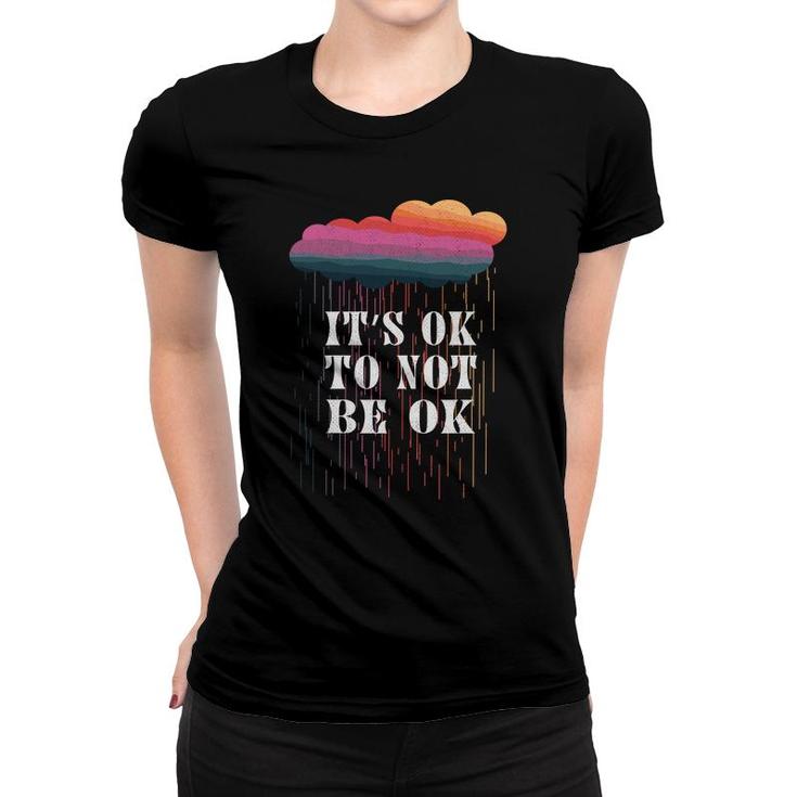 Mental Health Awareness Its Ok To Not Be Ok Women T-shirt