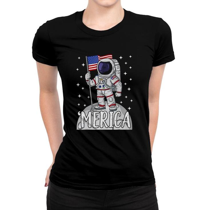 Merica 4Th Of July American Flag Patriotic Space Astronaut Women T-shirt