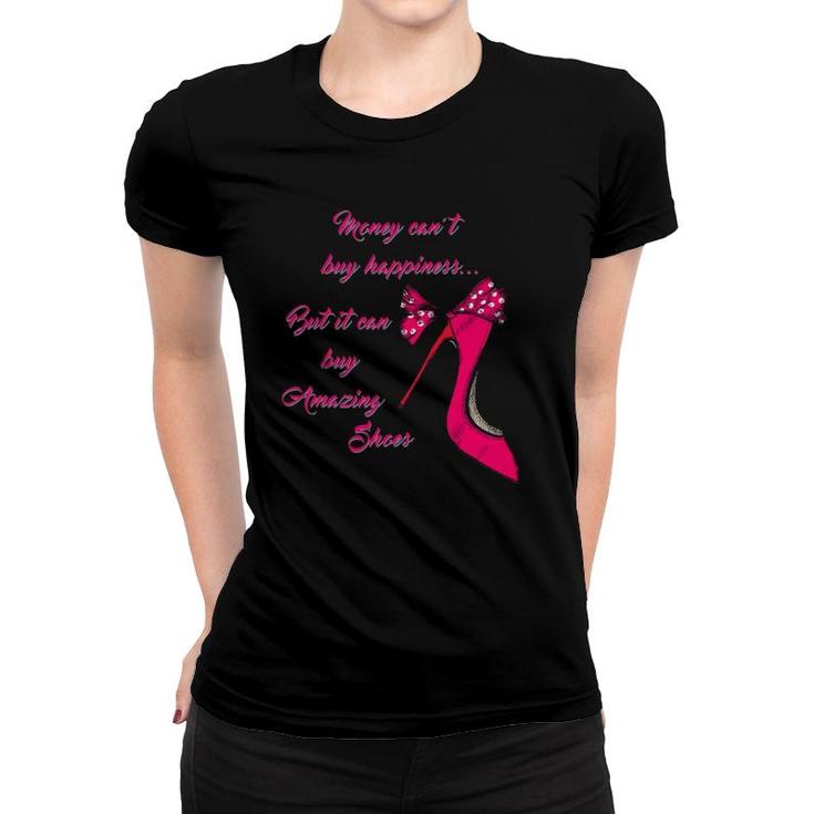Money Cant Buy Happiness But It Can Buy Shoes Tee Women T-shirt