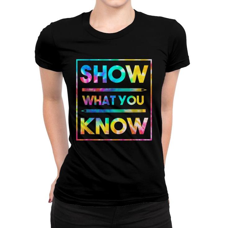 Motivational Testing Day  Teacher Show What You Know  Women T-shirt