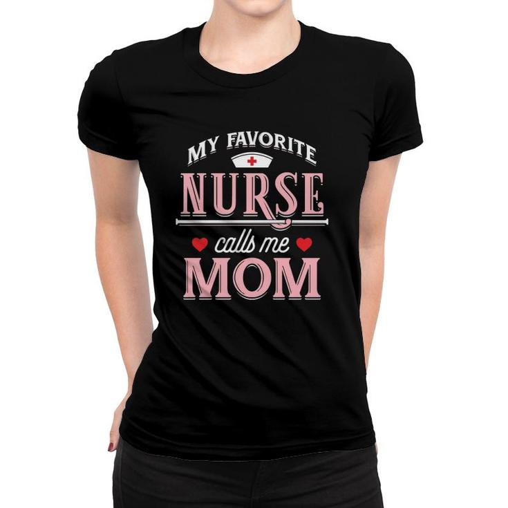 My Favorite Nurse Calls Me Mom - Nurse Mother Gift Women T-shirt