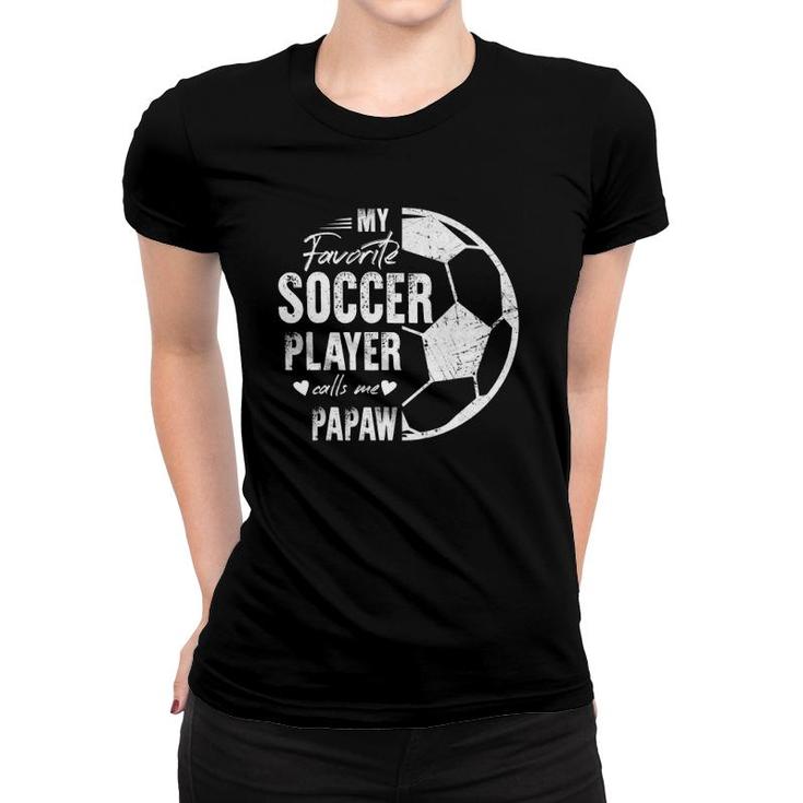 My Favorite Soccer Player Calls Me Papaw Gift Soccer Papaw Women T-shirt
