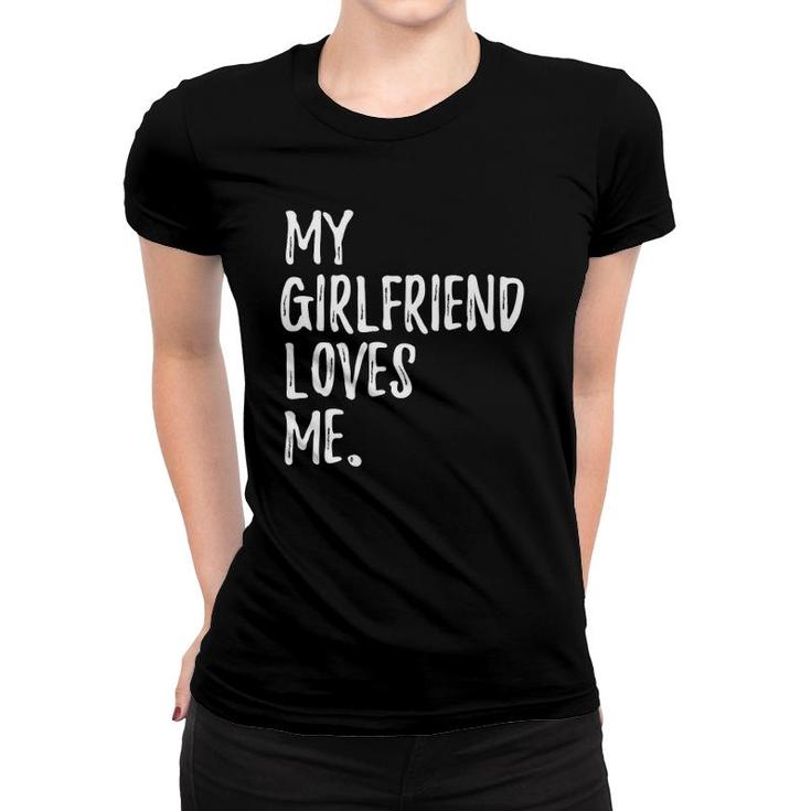 My Girlfriend Loves Me For Gift Boyfriend Women T-shirt