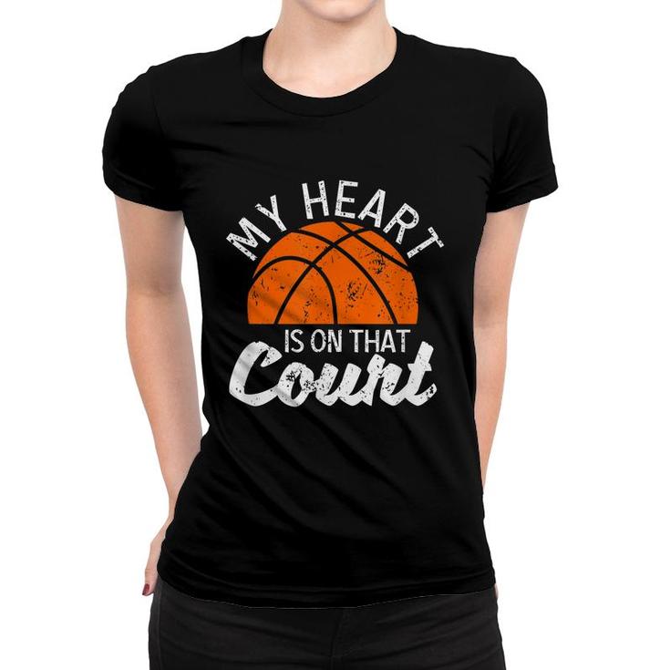 My Heart Is On That Court Basketball Player Bball Players  Women T-shirt