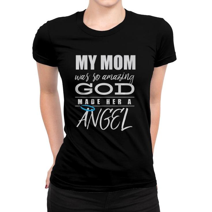 My Mom Was So Amazing God Made Her An Angel - Remembrance  Women T-shirt