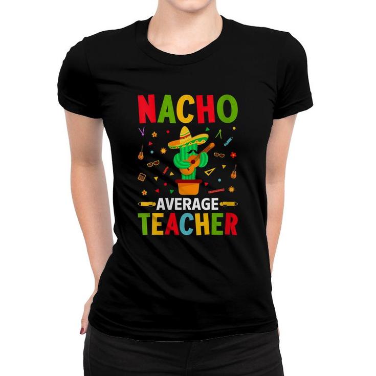 Nacho Average Teacher Funny Cactus With Mexican Sombrero Women T-shirt