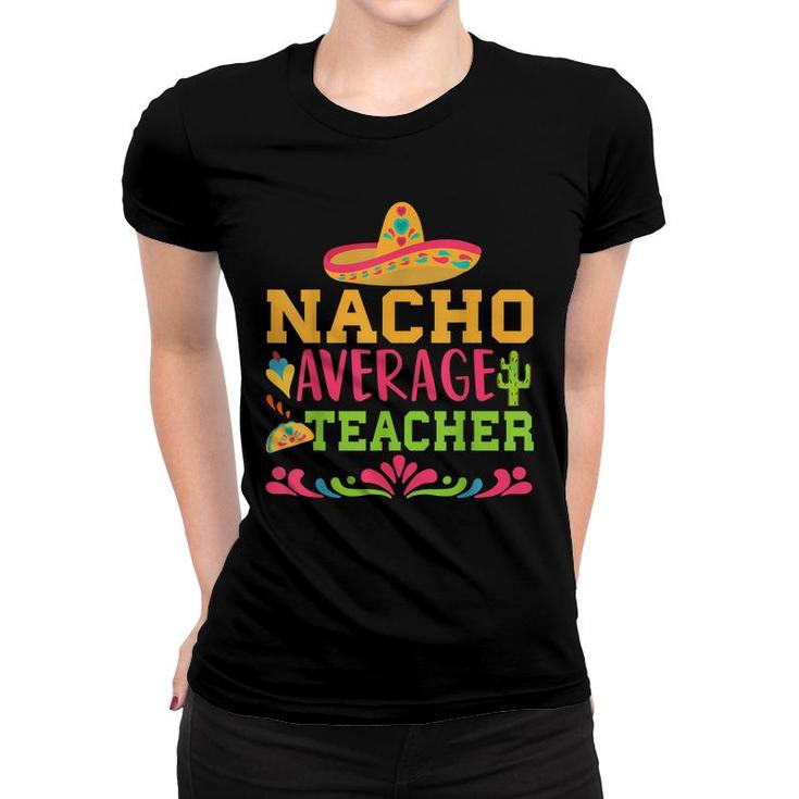 Nacho Average Teacher Funny Spanish Teacher  Women T-shirt