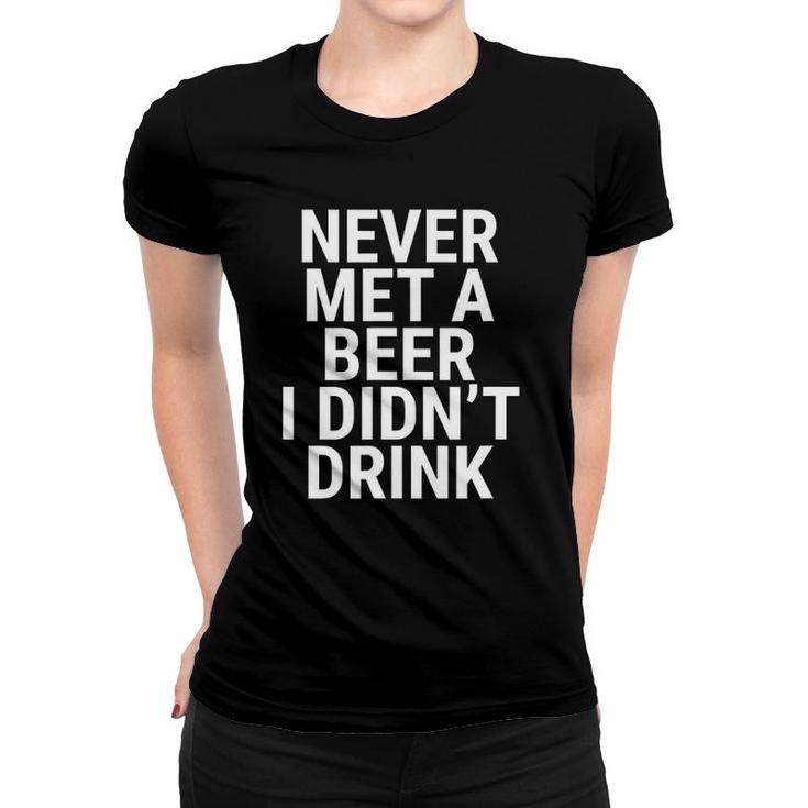 Never Met A Beer I Didnt Drink - Craft Beer Lover Gift Women T-shirt