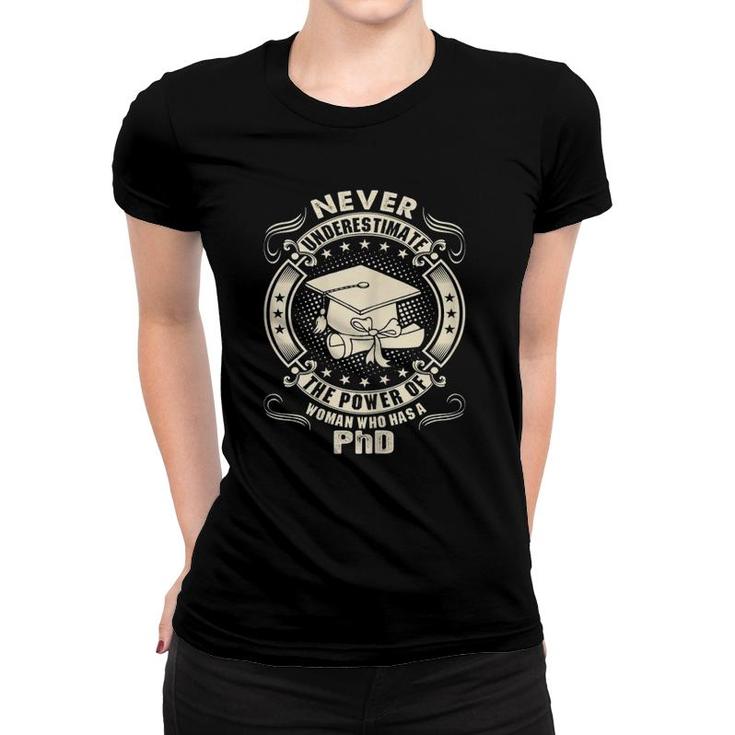 Never Underestimate Power Of A Woman Who Has A Phd Women T-shirt
