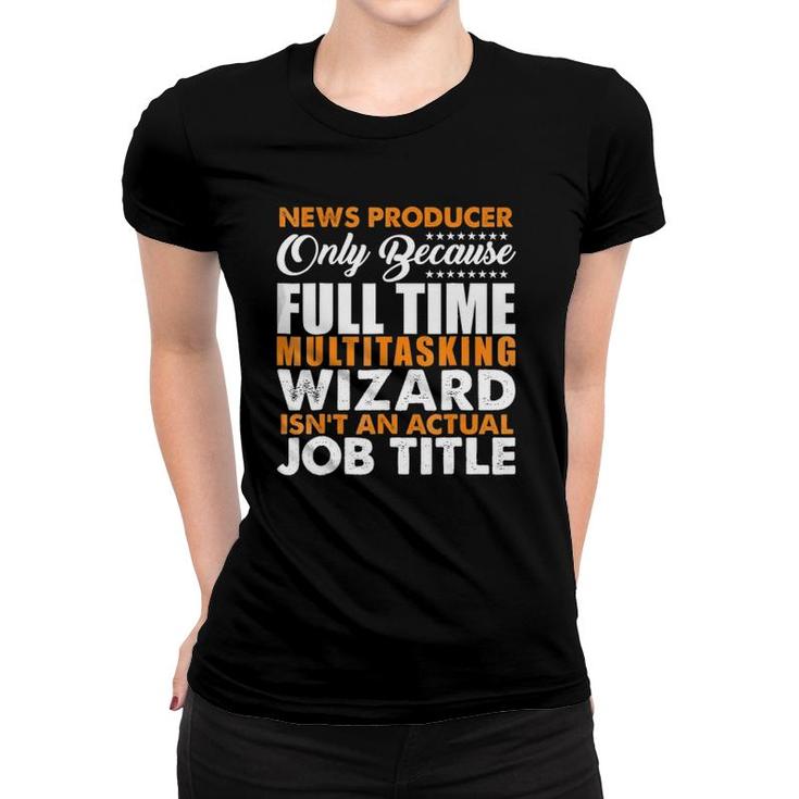 News Producer Is Not An Actual Job Title Funny Women T-shirt