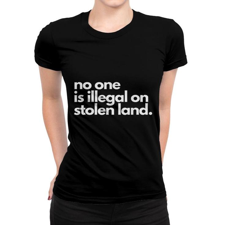 No One Is Illegal On Stolen Land Women T-shirt