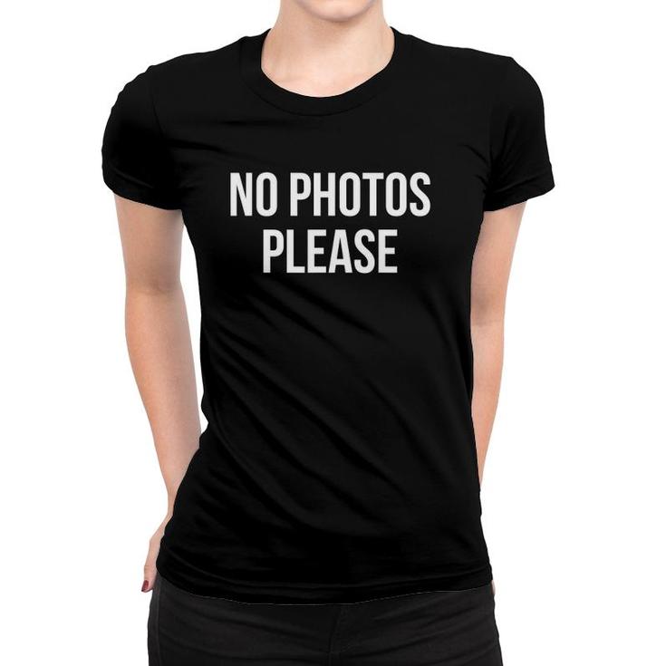 No Photos Please Funny Saying Women T-shirt