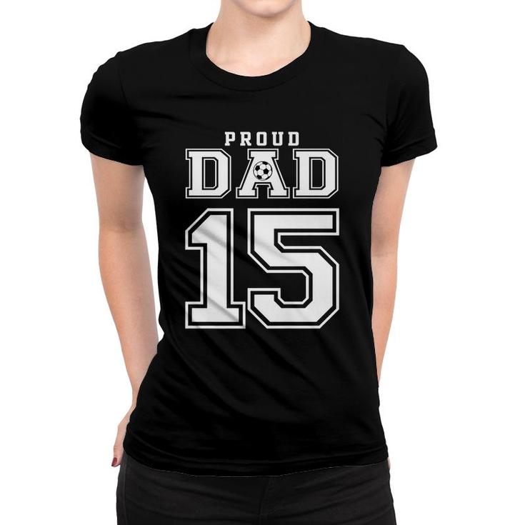 Number 15 Custom Proud Soccer Futbol Dad Personalized Men   Women T-shirt