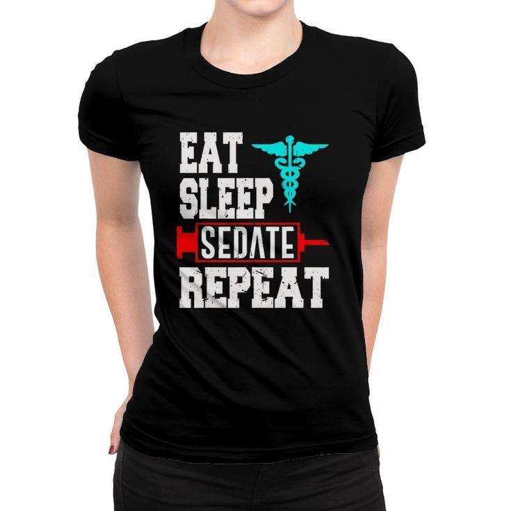 Nurse Anesthetist Anesthesiologist Sedate Repeat Women T-shirt