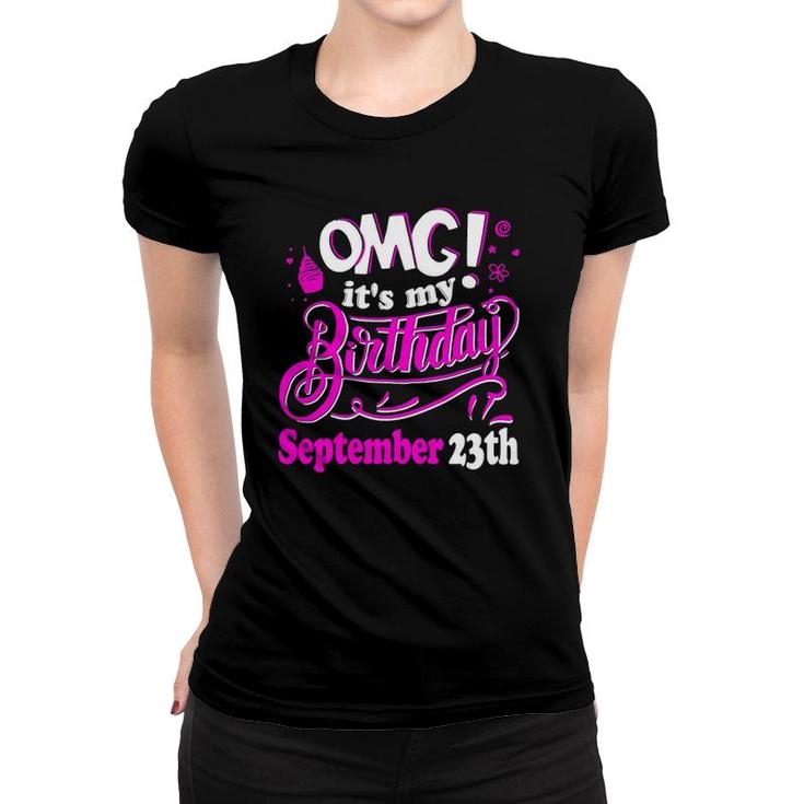 Omg Its My Birthday September 23Th Gift Women T-shirt