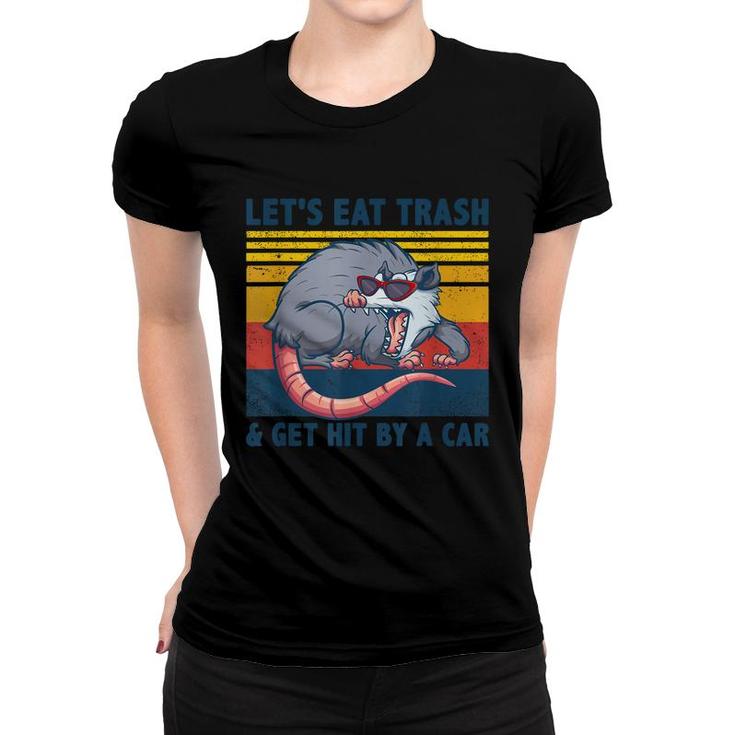 Opossum Lets Eat Trash And Get Hit By A Car Opossum   Women T-shirt