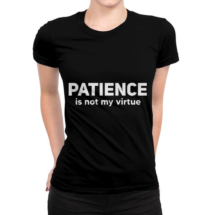 Patience Is Not My Virtue Women T-shirt