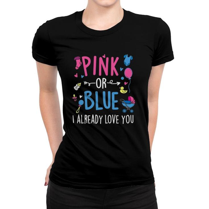 Pink Or Blue I Already Love You - Gender Reveal Party Baby Women T-shirt