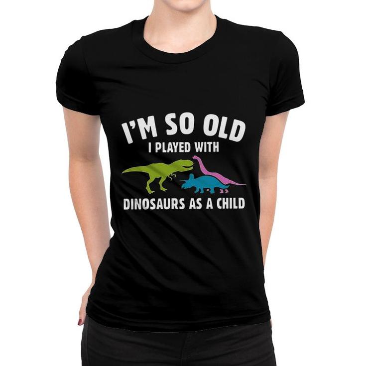 Played With Dinosaurs As A Child 2022 Trend Women T-shirt