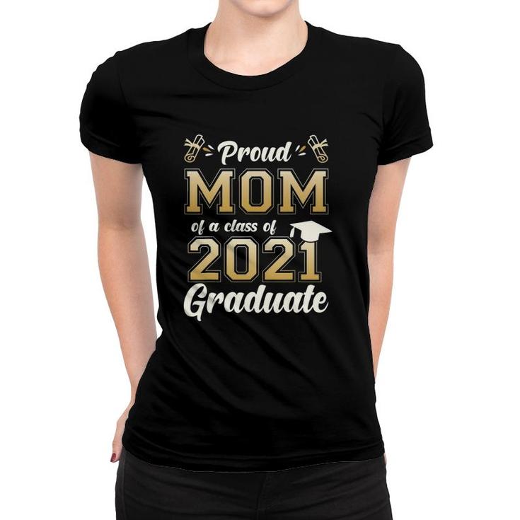 Proud Mom Of A Class Of 2021 Graduate Senior 2021 Gift Women T-shirt